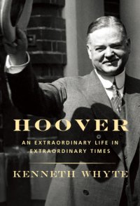 cover of the book Hoover: an extraordinary life in extraordinary times