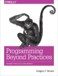 cover of the book Programming Beyond Practices: Be More Than Just a Code Monkey