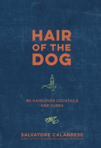 cover of the book Hair of the dog: 80 hangover cocktails and cures