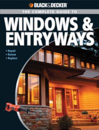 cover of the book The complete guide to windows & entryways: repair, renew, replace