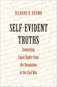 cover of the book Self-evident truths: contesting equal rights from the Revolution to the Civil War