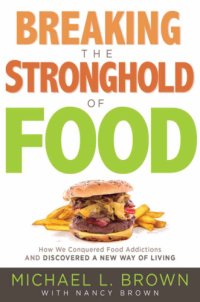 cover of the book Breaking the stronghold of food: how we conquered food addictions and discovered a new way of living