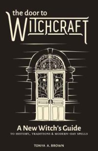 cover of the book The door to witchcraft: a new witch's guide to history, traditions and modern-day spells