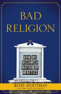 cover of the book Bad Religion: How We Became a Nation of Heretics