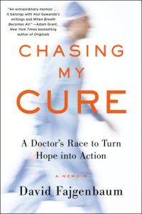 cover of the book Chasing my cure: a doctor's race to turn hope into action: a memoir