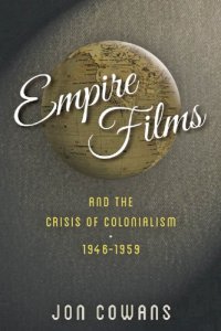 cover of the book Empire films and the collapse of colonialism, 1946-1959