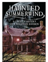 cover of the book Haunted Summerwind: a Ghostly History of a Wisconsin Mansion