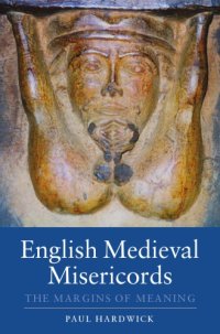 cover of the book English Medieval Misericords: The Margins of Meaning