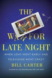 cover of the book The War for Late Night: When Leno Went Early and Television Went Crazy