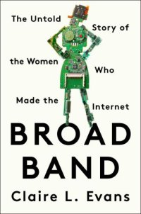 cover of the book Broad Band: The Untold Story of the Women Who Made the Internet