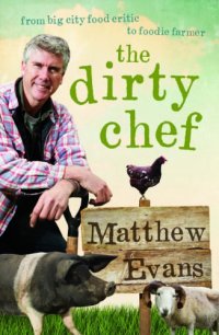 cover of the book The dirty chef: from big city food critic to foodie farmer