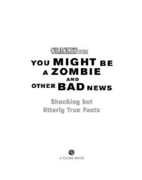 cover of the book You might be a zombie and other bad news: shocking but utterly true facts