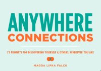 cover of the book Anywhere connections: 75 prompts for discovering yourself & others, wherever you are