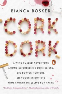 cover of the book Cork dork: a wine-soaked adventure among the obsessive pros, tipsy hedonists, and mad scientists who live to taste