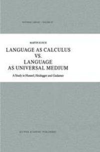 cover of the book Language as Calculus vs. Language as Universal Medium: A Study in Husserl, Heidegger and Gadamer