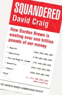 cover of the book Squandered: how Gordon Brown is wasting over one trillion pounds of our money