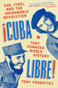 cover of the book Cuba libre!: Che, Fidel, and the improbable revolution that changed world history