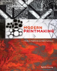 cover of the book Modern printmaking: a guide to traditional and digital techniques