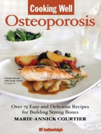 cover of the book Cooking Well: Osteoporosis: Over 75 Easy and Delicious Recipes for Building Strong Bones