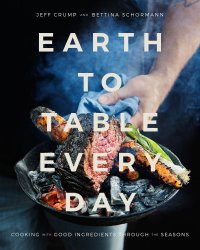 cover of the book Earth to table every day: cooking with good ingredients through the seasons