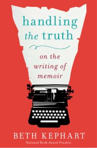 cover of the book Handling the truth: on the writing of memoir