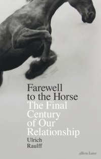 cover of the book Farewell to the horse: the final century of our relationship