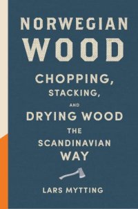 cover of the book Norwegian Wood: Chopping, Stacking, and Drying Wood the Scandinavian Way