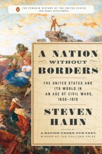 cover of the book A nation without borders: the United States and its world in an age of civil wars, 1830-1910