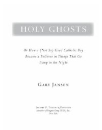 cover of the book Holy ghosts: or, how a (not so) good catholic boy became a believer in things that go bump in the night