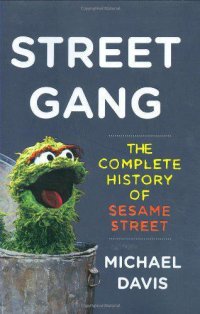 cover of the book Street gang: the complete history of Sesame Street