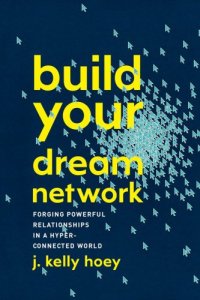 cover of the book Build your dream network: forging powerful relationships in a hyper-connected world