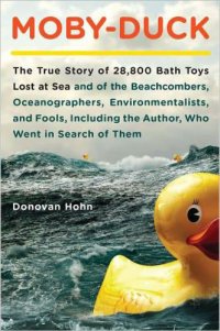 cover of the book Moby-duck: the true story of 28,800 bath toys lost at sea & of the beachcombers, oceanographers, environmentalists & fools including the author who went in search of them