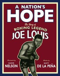 cover of the book A Nation's Hope: The Story of Boxing Legend Joe Louis: The Story of Boxing Legend Joe Louis