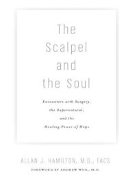 cover of the book The Scalpel and the Soul: Encounters with Surgery, the Supernatural, and the Healing Power of Hope