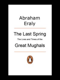 cover of the book The last spring: the lives and times of the great Mughals