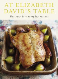 cover of the book At Elizabeth David's table: her very best everyday recipes