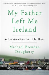 cover of the book My father left me Ireland: an American son's search for home