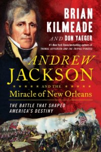 cover of the book Andrew Jackson and the miracle of New Orleans: the battle that shaped America's destiny