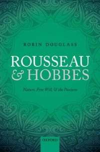 cover of the book Rousseau and Hobbes nature, free will, and the passions