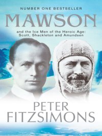 cover of the book Mawson: And the Ice Men of the Heroic Age: Scott, Shackleton and Amundsen