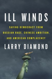 cover of the book Ill Winds: Saving Democracy From Russian Rage, Chinese Ambition, And American Complacency