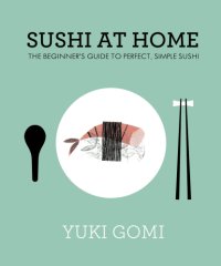 cover of the book Sushi at Home: the Beginner's Guide to Perfect, Simple Sushi