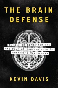 cover of the book The brain defense: murder in Manhattan and the dawn of neuroscience in America's courtrooms