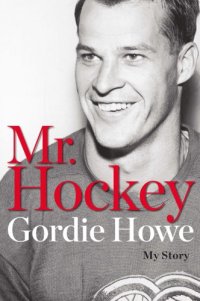 cover of the book Mr. hockey: my story