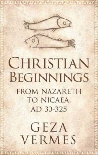 cover of the book Christian beginnings: from Nazareth to Nicaea, (AD 30-325)