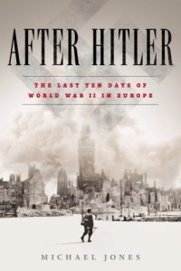 cover of the book After Hitler: the last days of the Second World War in Europe