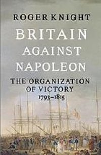 cover of the book Britain against Napoleon: the organisation of victory, 1793-1815