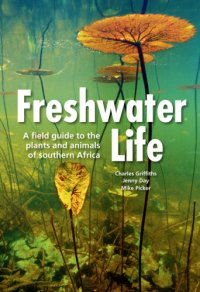 cover of the book Freshwater life: a field guide to the plants and animals of southern Africa