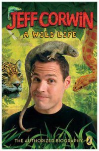 cover of the book Jeff Corwin: a wild life: the authorized biography