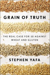 cover of the book Grain of truth: the real case for and against wheat and gluten